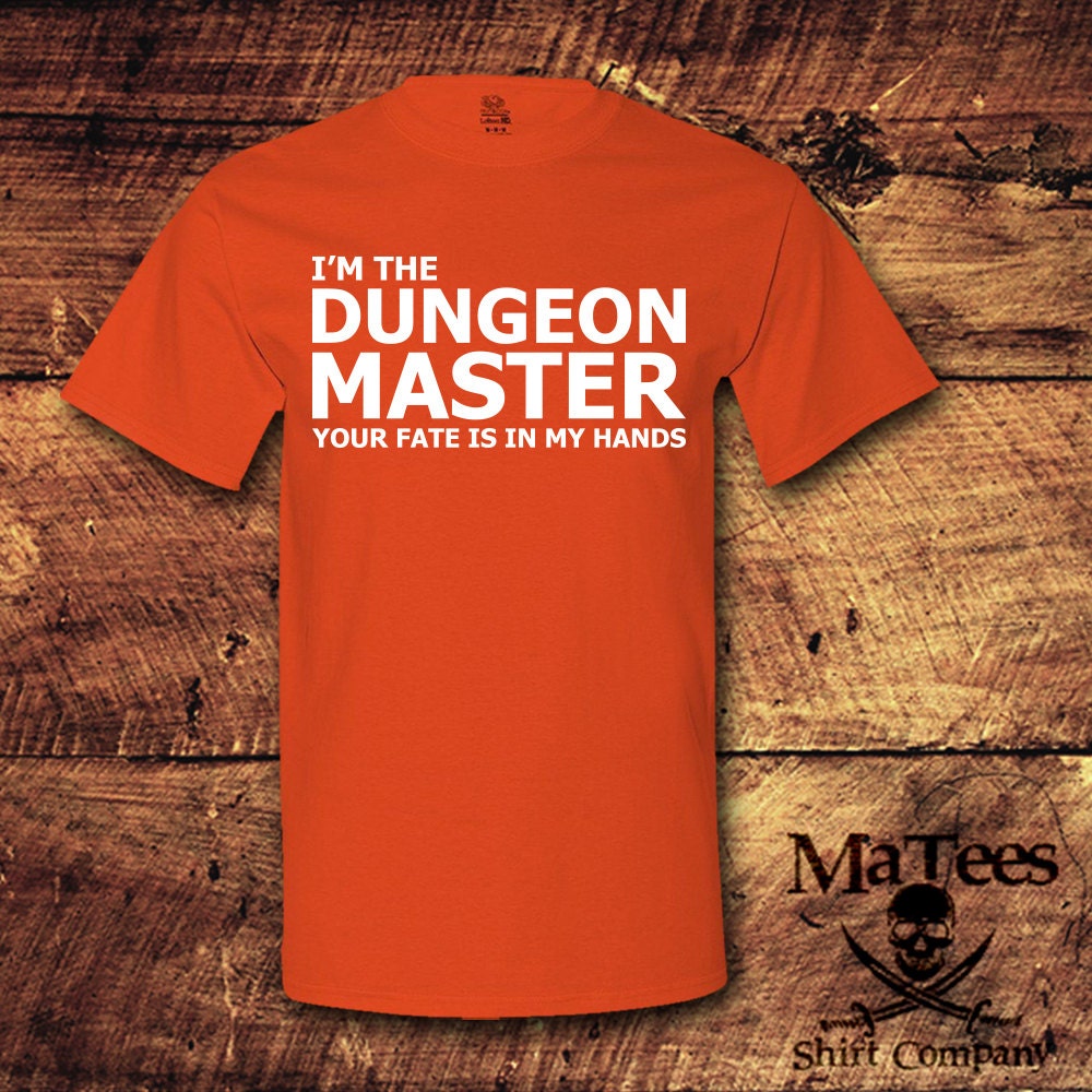I'm The Dungeons Master Your Fate Is In My Hands; Dugeons Master; DM; Dungeons and Dragons; D and D; RPG; Geeky; Nerdy; T-Shirt; Shirt; Tee