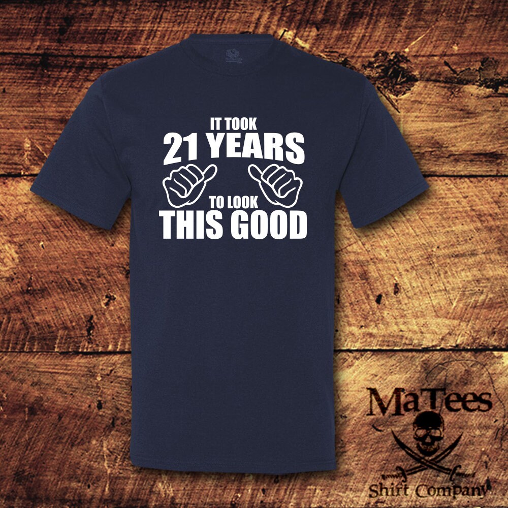 It Took 21 Years to Look This Good 21st Birthday Shirt - Etsy