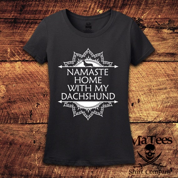 Namaste Home With My Dog, Namaste Home With My Dachshund, Dachshund, Dachshund Gifts, Dachshund Clothes, Dachsund, Dachshund Shirt, T-Shirt