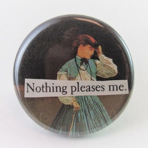Nothing Pleases Me - 1.25&quot; button - Pin