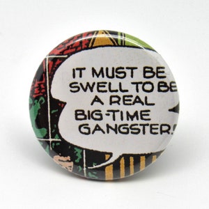 It Must Be Swell to Be a Real Big Time Gangster - 1.25" button - Pin