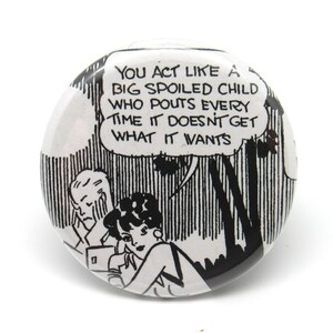 You Act Like A Big Spoiled Child.....  - 1.25&quot; button - Pin