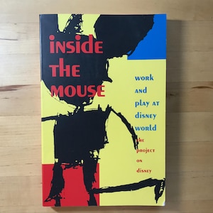 Inside the Mouse:  Work and Play at Disney World, by The Project on Disney