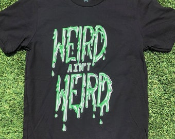 Weird Ain't Weird T-Shirt