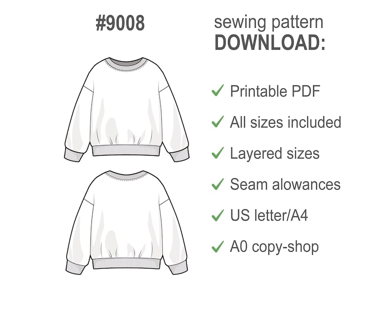 May include: A white sweatshirt sewing pattern with the number #9008. The pattern includes a printable PDF, all sizes, layered sizes, seam allowances, and US letter/A4 and A0 copy-shop options.