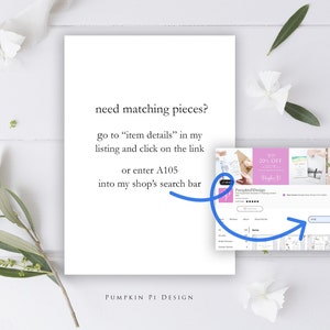 May include: A white card with black text that reads "need matching pieces? go to "item details" in my listing and click on the link or enter A105 into my shop's search bar PUMPKIN PI DESIGN". A blue arrow points to a screenshot of a computer screen showing a search bar with the text "A105" in it.