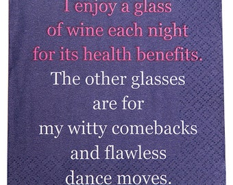 Cocktail Napkins! I Enjoy A Glass Of Wine Each Night For It's Health Benefits.  The Other Glasses Are For My Witty Comebacks...