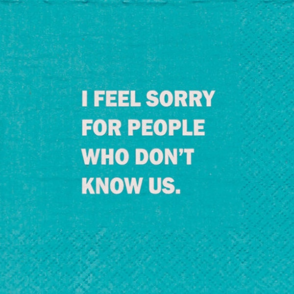Cocktail Napkins-I Feel Sorry for People That Don't Know Us - Napkin (20190)