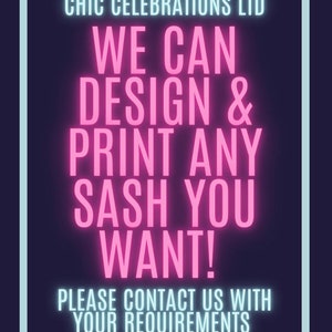 May include: Pink neon sign with the text "CHIC CELEBRATIONS LTD WE CAN DESIGN & PRINT ANY SASH YOU WANT! PLEASE CONTACT US WITH YOUR REQUIREMENTS"