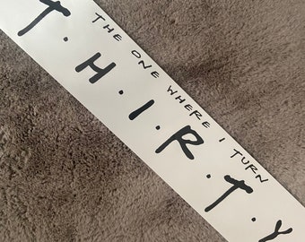 Friends style 30th Birthday party sash the one where I turn thirty