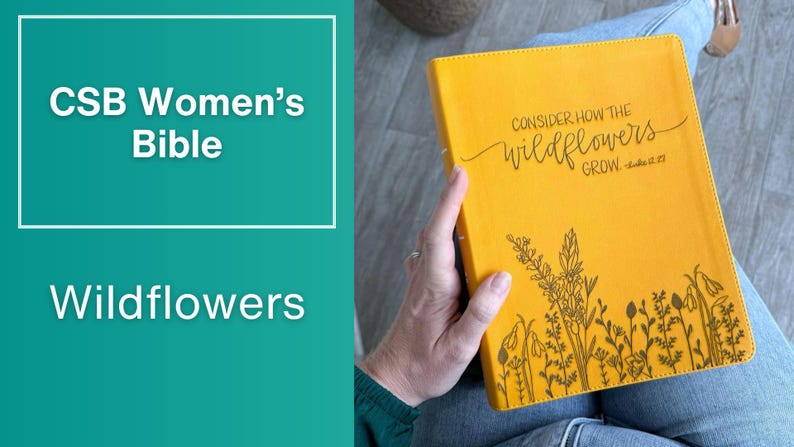 May include: A yellow Bible with the text "Consider how the wildflowers grow - Luke 12:27" and a floral design. The Bible is part of the CSB Women's Bible series.