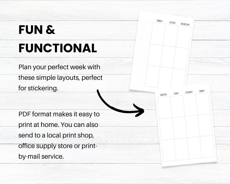 May include: Two printable weekly planner pages with a white background and black grid lines. The text "FUN & FUNCTIONAL" is at the top of the page. The text "Plan your perfect week with these simple layouts, perfect for stickering." is below the title. The text "PDF format makes it easy to print at home. You can also send to a local print shop, office supply store or print-by-mail service." is at the bottom of the page.