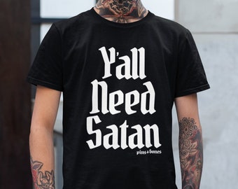 Y'all Need Satan Shirt, Satanic T Shirt, Satan Loves Me, Goth Occult Alt Clothing, Satanism Occult Shirt