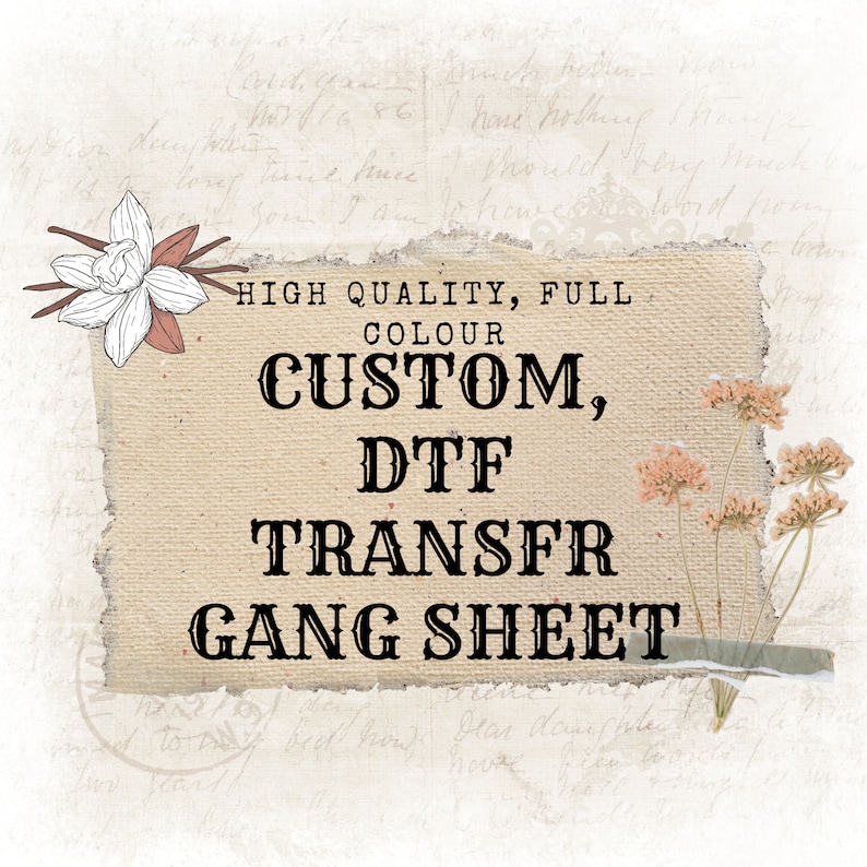 May include: A brown paper sheet with torn edges, featuring the text "HIGH QUALITY, FULL COLOUR CUSTOM, DTF TRANSFR GANG SHEET". The text is in a bold, black font. The paper sheet is surrounded by a white background with handwritten text.