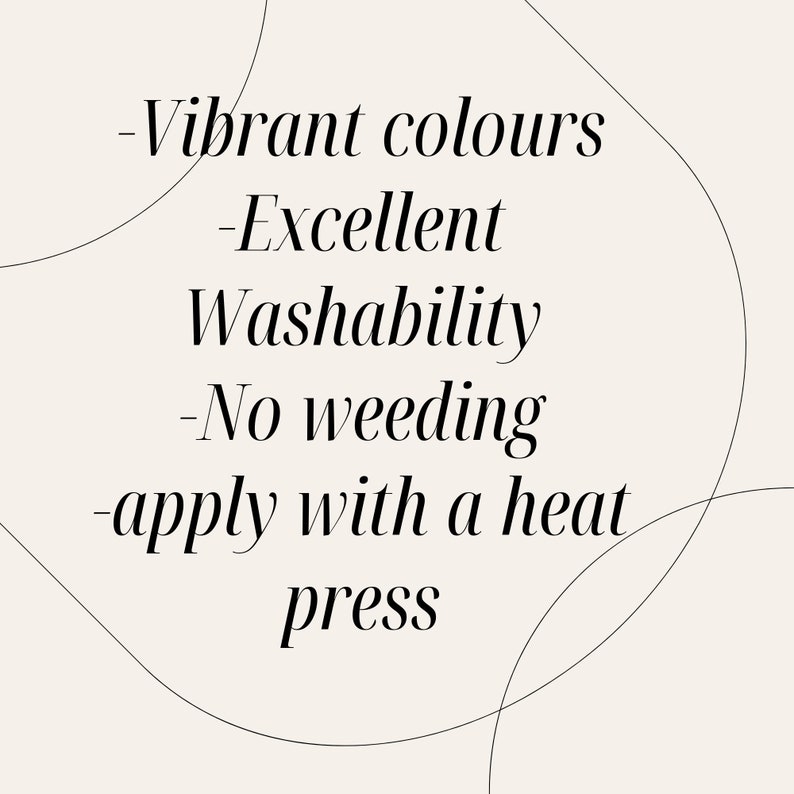 May include: Text on a white background with black text that reads: -Vibrant colours -Excellent Washability -No weeding -apply with a heat press