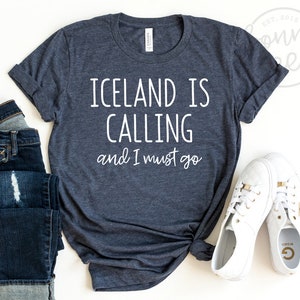 Iceland is Calling And I Must Go Shirt, Iceland Shirt, Iceland Trip Shirt, Iceland Gift, Icelandic Shirt, Iceland Vacation, Reykjavik Shirt