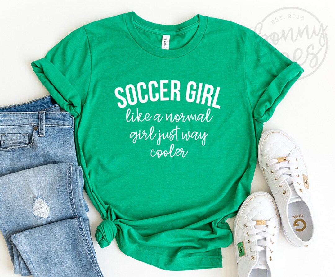 Soccer Girl Like A Normal Girl Just Way Cooler Shirt, Funny Soccer ...