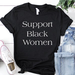 Support Black Women Shirt, Feminist Shirt, Female Power Shirt, Girls Support Girls Shirt, Women's Shirt, Unisex Shirt