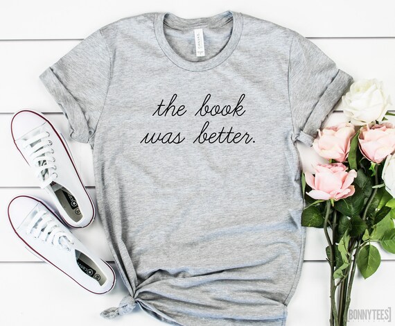 The Book Was Better T-Shirt Book Shirt Book Nerd Gift Book | Etsy