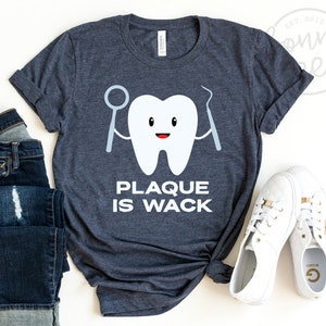 Plaque is Wack Shirt, Dentist Shirt, Dental Shirt, Dentist Gift, Dental Hygienist, Dental Student, Gift For Dentist, Assistant, Unisex Shirt