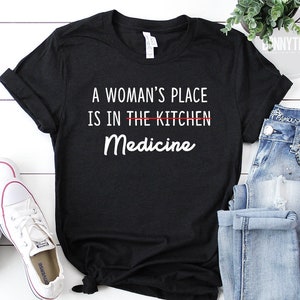 A Woman's Place Is In Medicine Shirt, Funny Doctor Shirt, Funny Nursing Shirt, Medical Shirt, Medical School Shirt, Med Student Shirt