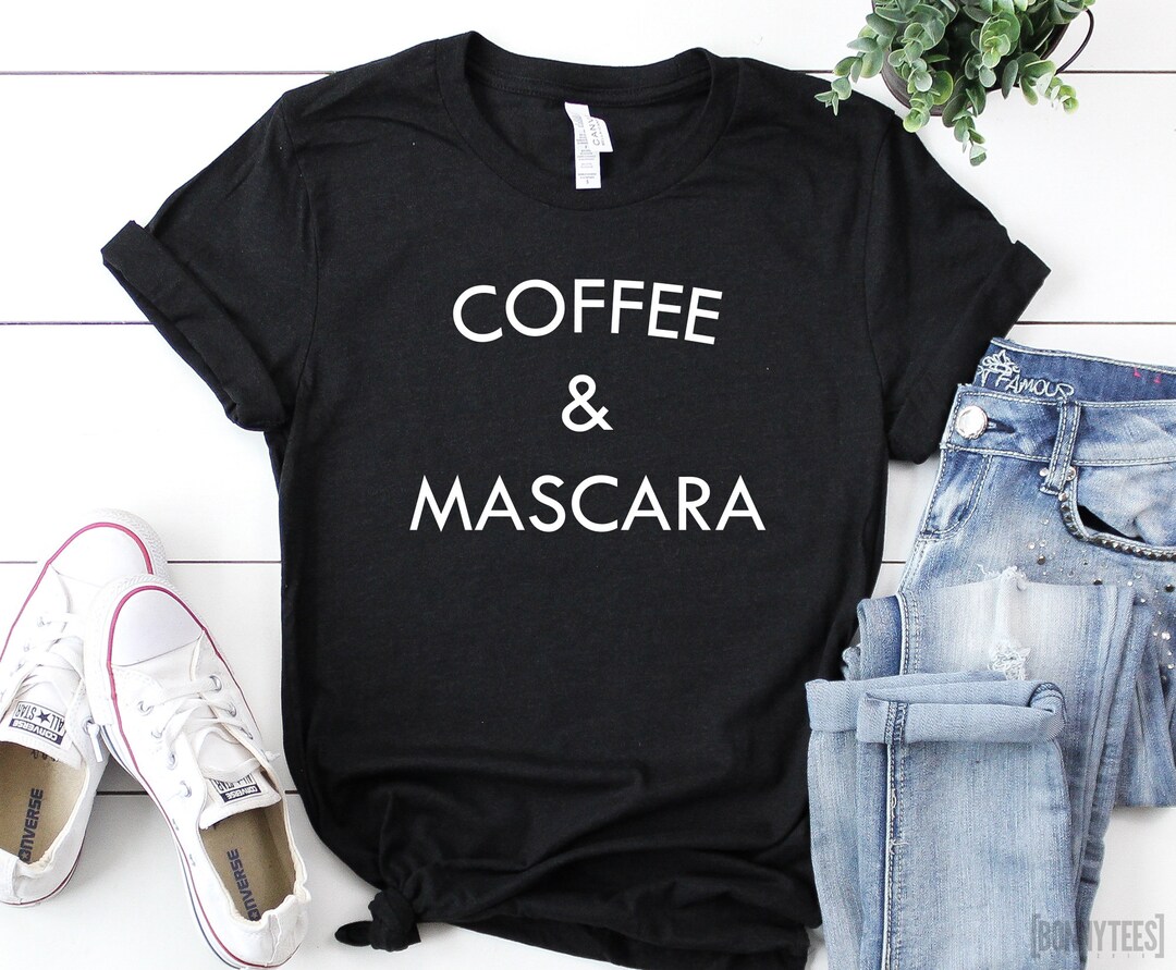 Coffee and Mascara Shirt Coffee Shirt Mascara Shirt - Etsy