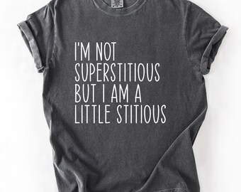 I'm Not Superstitious But I Am A Little Stitious Comfort Colors® T-Shirt