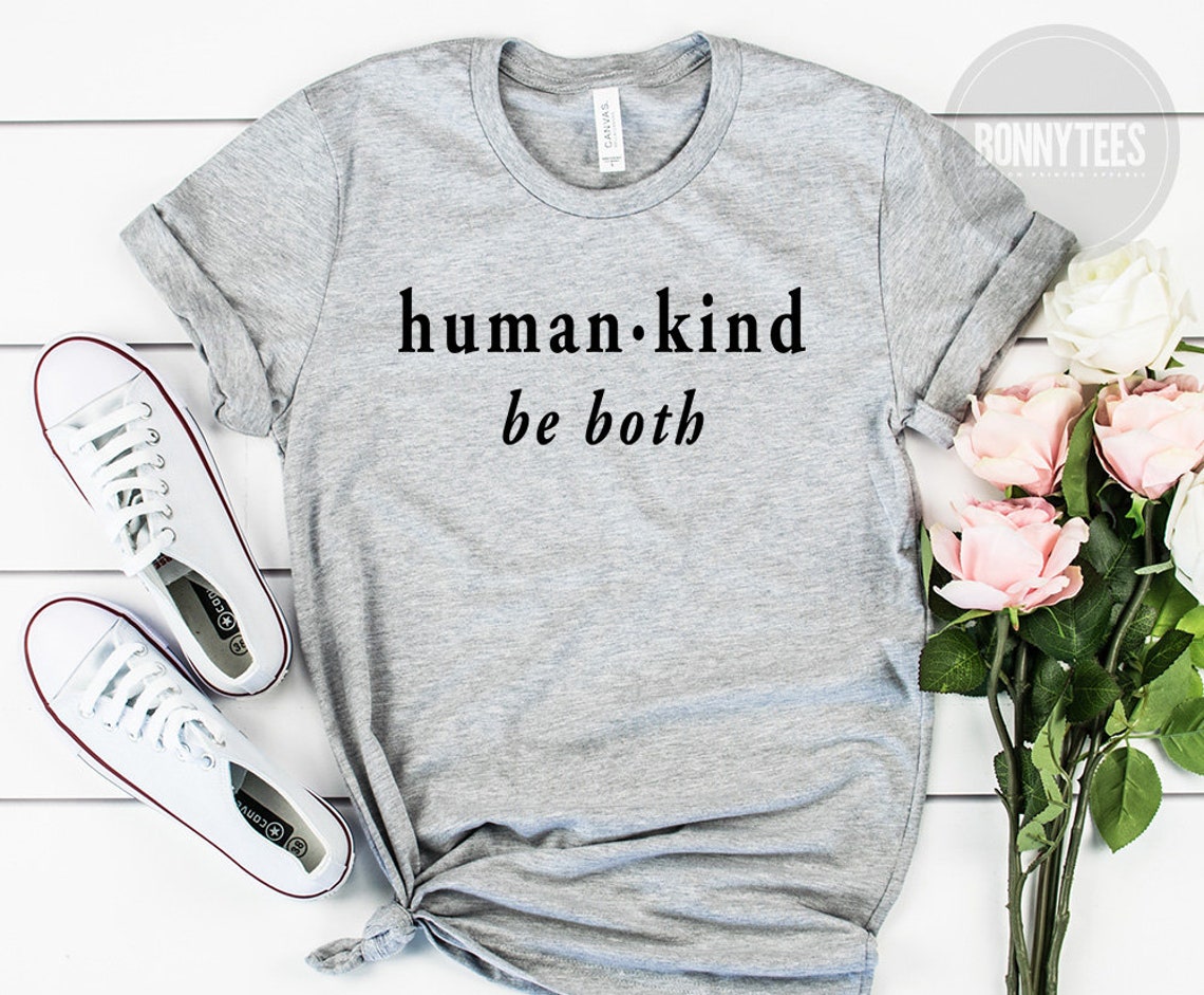 Human Kind Be Both TShirt Human Kind Shirt Women Shirt Etsy