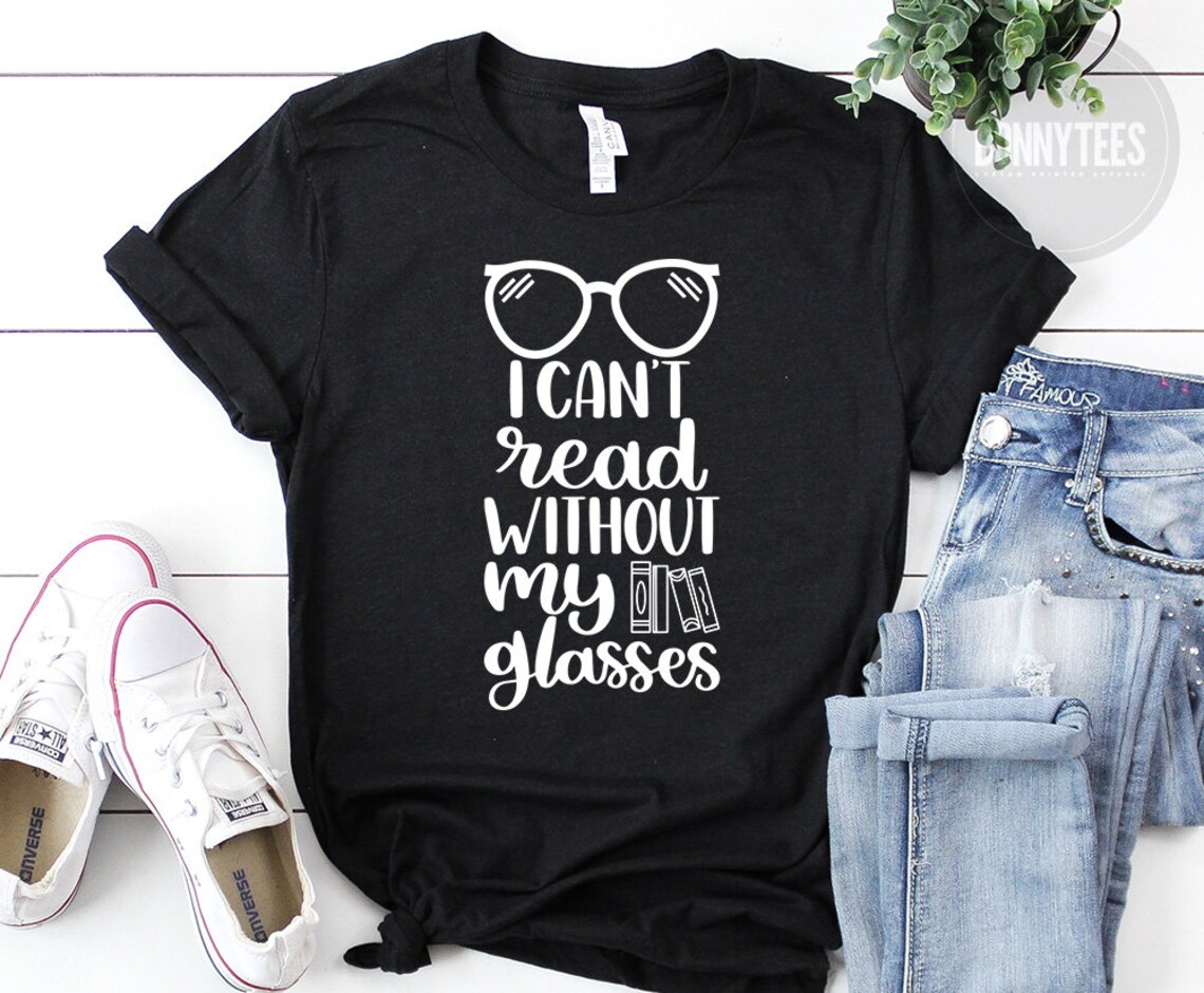I Can't Read Without My Glasses Book Lover Shirt Book Etsy