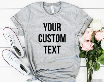 Custom Text T-Shirt, Custom Design Shirt, Custom Printed Shirt, Design Your Own Shirt, Unisex Shirt, Women Shirt, Men Shirt