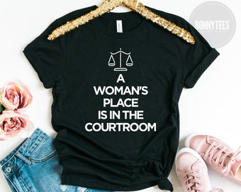 A Woman's Place Is In The Courtroom Shirt, Lawyer Shirt, Lawyer Gift, Law Student Gift, Law School Graduation Gift, Unisex Shirt