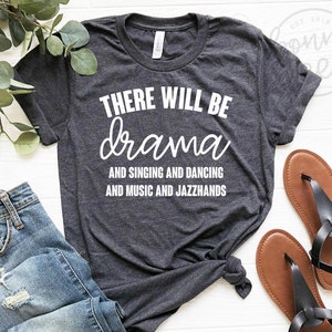 There Will Be Drama Shirt, Theatre Shirt, Drama Shirt, Theatre Gifts, Actor Shirt, Actress Shirt, Broadway Shirt, Singing, Dancing, Music