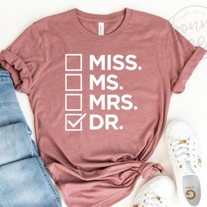 Miss Ms Mrs Dr Dr Tee, PhD Graduation Shirt, Doctor Gift, Graduation Shirt, Funny Doctor Shirt, Graduate, Doctorate Gift, Women's Shirt