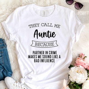 They Call Me Auntie Because Partner In Crime Makes Me Sound Like A Bad Influence Shirt, Funny Aunt Shirt, Auntie Shirt, Best Aunt Ever