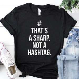 That's A Sharp Not A Hashtag Shirt, Composer Shirt, Musician Shirt, Music Lover Shirt, Musician Gift, Band Shirt, Music Teacher Gift