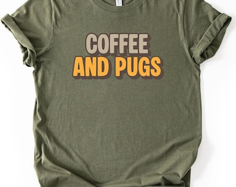 Coffee and Pugs Shirt, Pug Owner Gift, Dog Mom T-shirt, Pug Mom Shirt, Pug Mama Shirt, Pug Lover Shirt