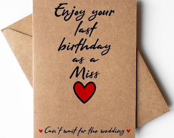 Enjoy your last birthday as a Miss card, future mrs card on their birthday, bride to be on their birthday card, wife to be birthday card