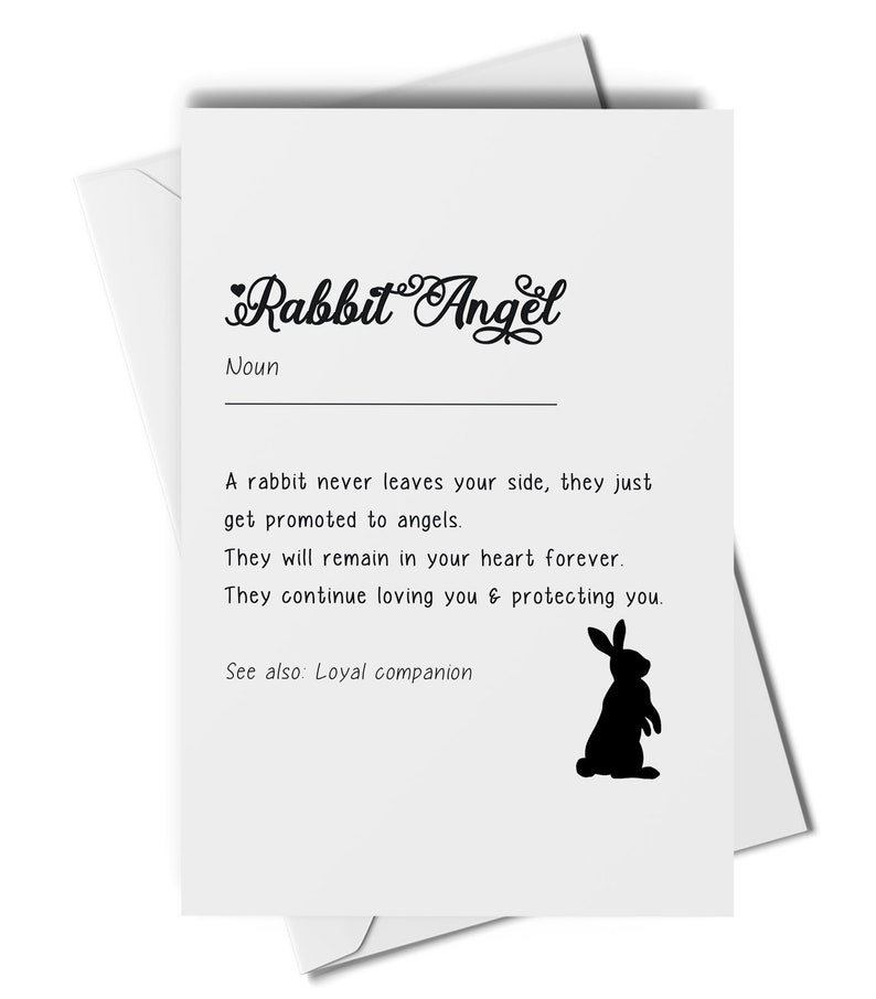 May include: A white card with black text that reads "Rabbit Angel" and "Noun". The text continues, "A rabbit never leaves your side, they just get promoted to angels. They will remain in your heart forever. They continue loving you & protecting you. See also: Loyal companion". A black silhouette of a rabbit is in the bottom right corner.