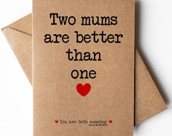 Two mums are better than one card, two mums mothers day card, thank you to my two mums card, mums on mothers day, two mums appreciation