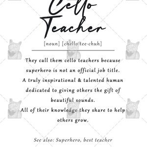 May include: A black and white graphic design with the text "Cello Teacher" and the definition "[noun] [chello tee.chuh]"  They call them cello teachers because superhero is not an official job title. A truly inspirational & talented human dedicated to giving others the gift of beautiful sounds. All of their knowledge they share to help others grow. See also: Superhero, best teacher"