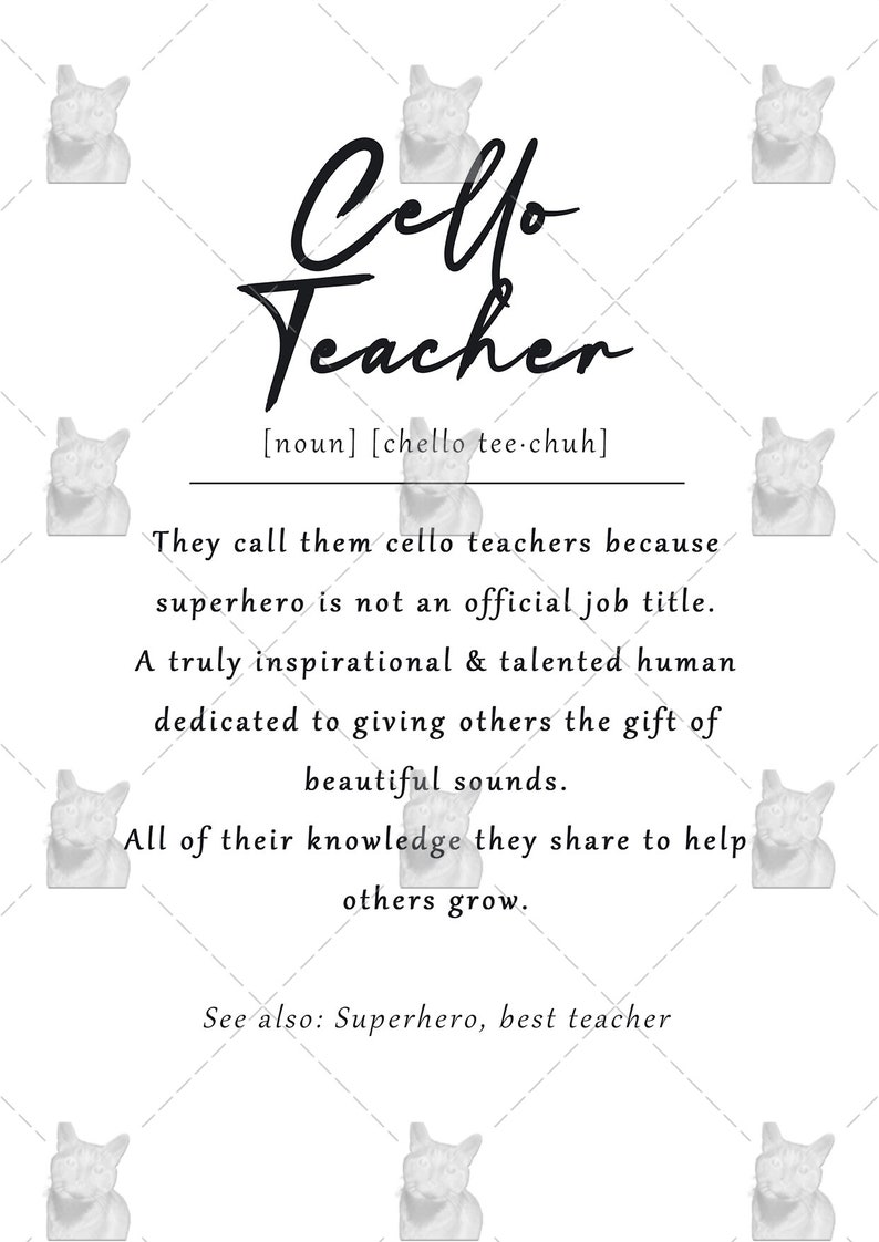 May include: A black and white graphic design with the text "Cello Teacher" and the definition "[noun] [chello tee.chuh]"  They call them cello teachers because superhero is not an official job title. A truly inspirational & talented human dedicated to giving others the gift of beautiful sounds. All of their knowledge they share to help others grow. See also: Superhero, best teacher"