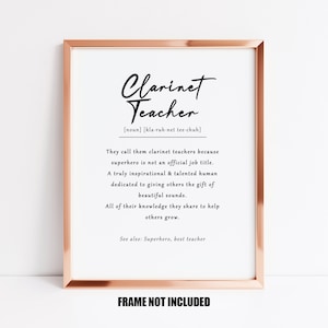 May include: A printable art print with a gold frame featuring a definition of a clarinet teacher. The text reads "Clarinet Teacher [noun] [kla-ruh-net tee-chuh] They call them clarinet teachers because superhero is not an official job title. A truly inspirational & talented human dedicated to giving others the gift of beautiful sounds. All of their knowledge they share to help others grow. See also: Superhero, best teacher" and "FRAME NOT INCLUDED".