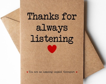 Thanks for always listening card, thank you unpaid therapist card, thanks for being there card, thank you friend card, free therapist card