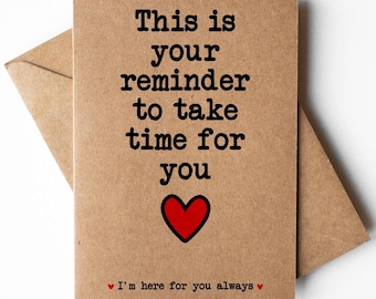 Take time for you card, support card, friendship card, thinking of you card, I'm here for you card, recovery card, breakup card