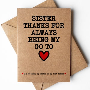 Sister thanks for always being my go to card, birthday card for sister, thank you sister card, sister is my best friend card, close sister