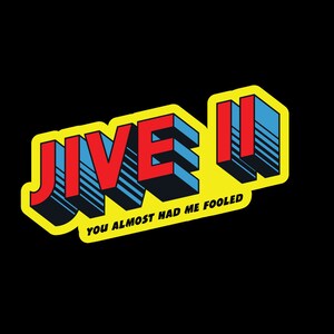 Puede incluir: Un diseño gráfico amarillo, rojo y azul con el texto "JIVE II" y la frase "You almost had me fooled".