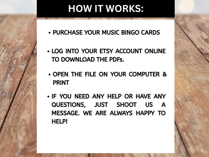 May include: A white graphic on a wooden background explains how to use music bingo cards. The text reads: Purchase cards, log into Etsy to download PDFs, open and print. Contact us for help.