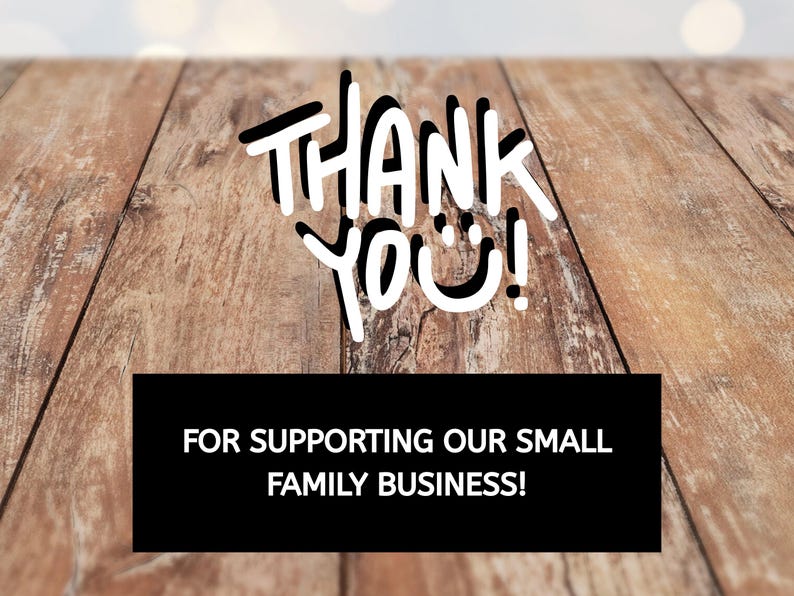May include: Image featuring the words "THANK YOU!" in a playful font over a wooden background. Below, a black rectangle contains the text "FOR SUPPORTING OUR SMALL FAMILY BUSINESS!"