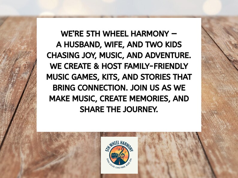 May include: A white sign with black text on a wooden background. The text reads "WE'RE 5TH WHEEL HARMONY - A HUSBAND, WIFE, AND TWO KIDS CHASING JOY, MUSIC, AND ADVENTURE." A small logo is in the bottom corner.