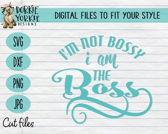 I'm Not Bossy I am The Boss, svg, dxf, png & jpeg - mom, wife, boss, empire, empowering women, Cricut Cut File